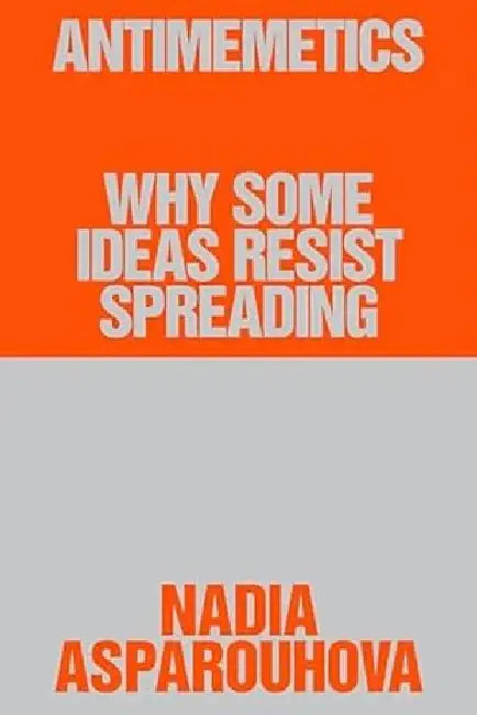 Antimemetics: Why Some Ideas Resist Spreading by Nadia Asparouhova