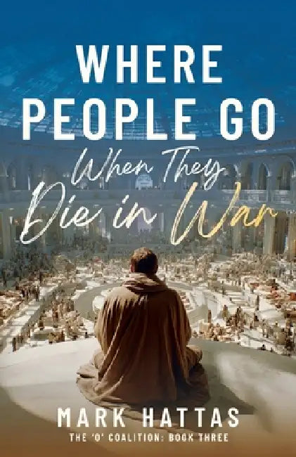 Where People Go When They Die In War by Mark Hattas