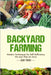 Backyard Farming: Modern Techniques for Self-Sufficiency on Less Than an Acre by Trent, Cody
