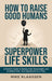 How to Raise Good Humans with Superpower Life Skills: A Parent's Guide to Raising Kind, Responsible, and Confident Kids-One Superpower at a Time by Mike Klaassen