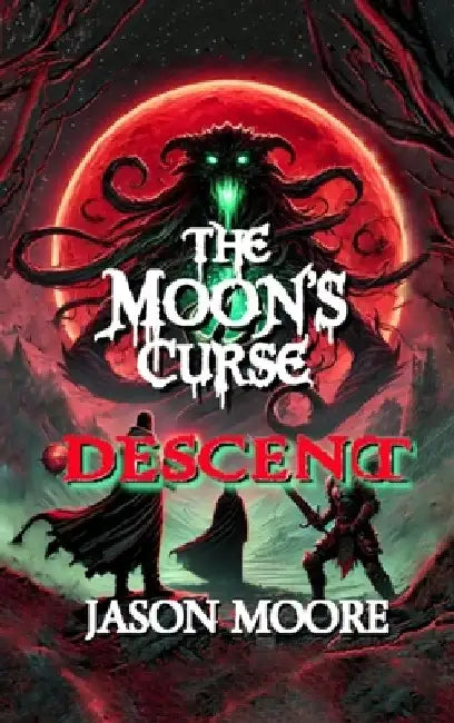 The Moon's Curse: Descent: by Jason Moore