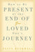 How to be Present at the End of Your Loved One's Journey by Patty Rothwell