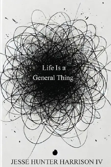 Life Is a General Thing by Jesse Hunter Harrison