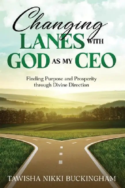 Changing Lanes with God as My CEO: Finding Purpose and Prosperity through Divine by Tawisha N. Buckingham
