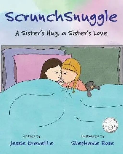 ScrunchSnuggle: A Sister's Hug, a Sister's Love by Jessie A. Kravette, Stephanie L. Rose
