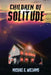 Children of Solitude by Michael G. Williams