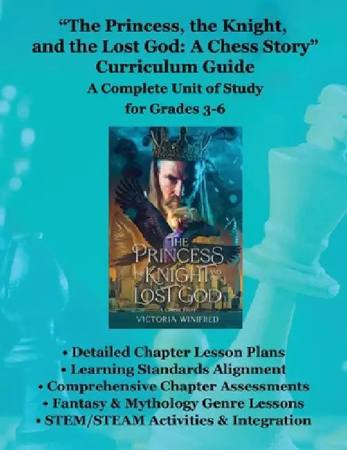 The Princess, the Knight, and the Lost God: A Chess Story: Curriculum Guide by Victoria Winifred