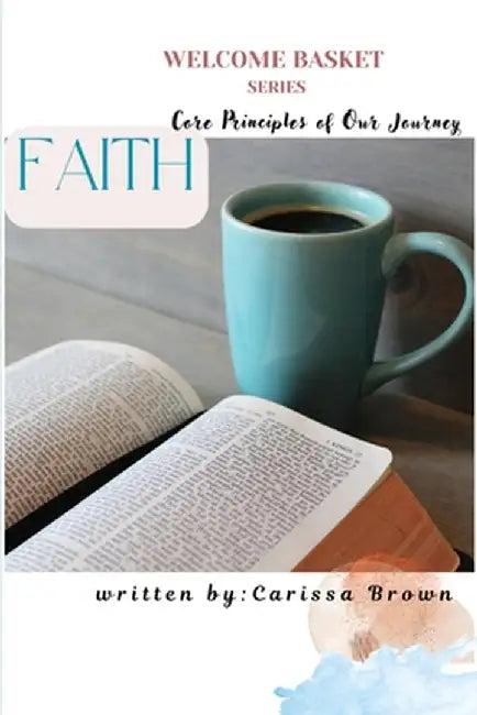 Welcome Basket Series Faith Core Principles of Our Journey by Carissa Brown