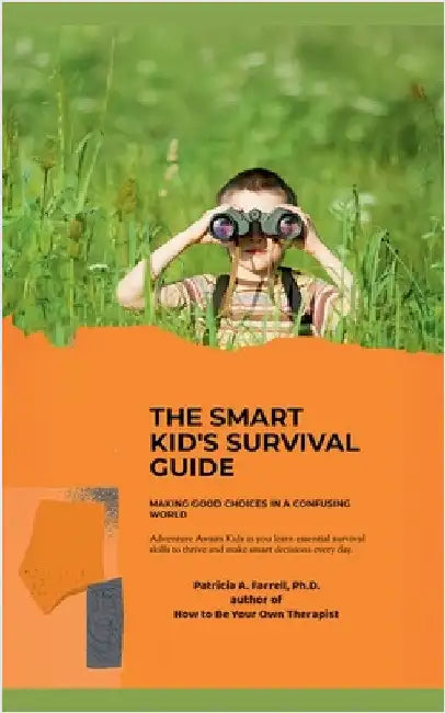 The Smart Kid's Survival Guide: Making Good Choices in a Confusing World by Farrell, Patricia A.
