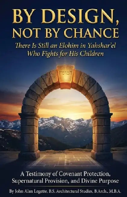 By Design, Not by Chance: There Is Still an Elohim in Yahshar'el Who Fights for His Children: There Is Still an Elohim in Yahshar'el Who Fights for Hi by John Alan Legette