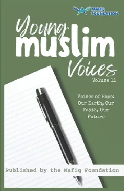 Young Muslim Voices Volume 11 - Voices of Hope: Our Earth, Our Faith, Our Future: Essays on Earth, Invention, and Legacy by Multiple Authors