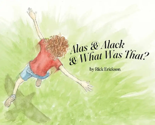 Alas and Alack and What Was That? by Rick Erickson, Rick Erickson