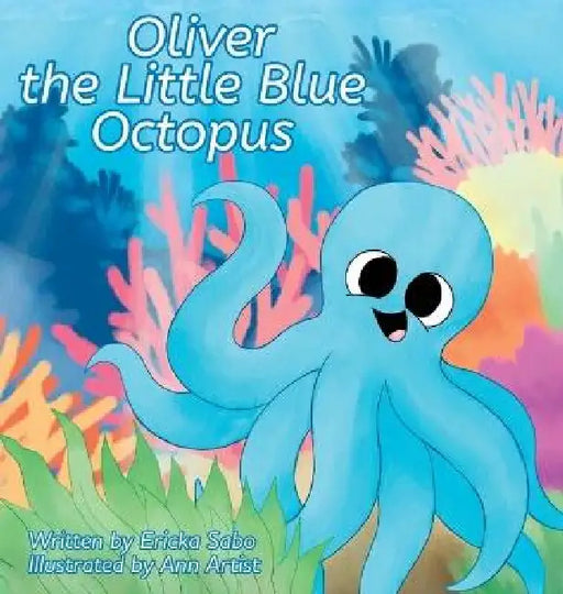 Oliver the Little Blue Octopus by Ericka Sabo, Ann Ann Artist