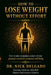 How to Lose Weight Without Effort: How To take immediate control of your physical, mental and emotional well being by Nick Delgado