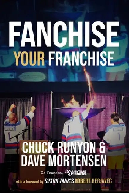 Fanchise Your Franchise by Chuck Runyon, Dave Mortensen, Robert Herjavec