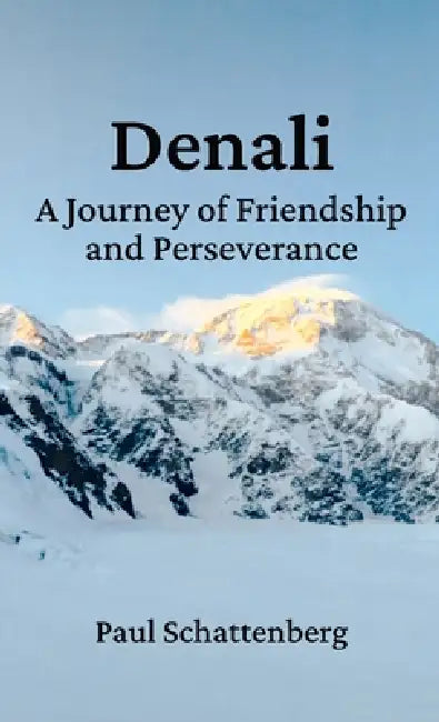 Denali: A Journey of Friendship and Perseverance by Paul Schattenberg