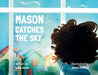 Mason Catches the Sky by Laliy Jerez