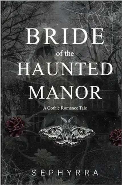 Bride Of The Haunted Manor: A Gothic Romance Novella by Sephyrra