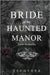 Bride Of The Haunted Manor: A Gothic Romance Novella by Sephyrra