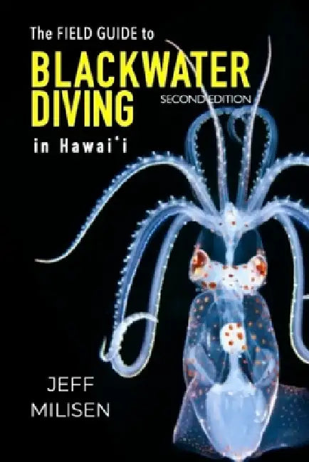 The Field Guide to Blackwater Diving in Hawaii by Jeff Milisen