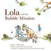 Lola and the Bubble Mission by Dominika Knossalla-Pado