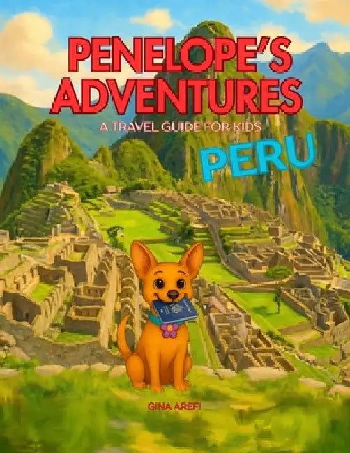 Penelope's Adventures: Peru by Gina Arefi
