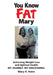 You Know FAT Mary: Achieving Weight Loss and Optimal Health. My Journey. My Discoveries. by Mary H. Putre