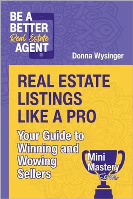 Real Estate Listings Like a Pro: Your Guide to Winning and Wowing Sellers by Wysinger, Donna