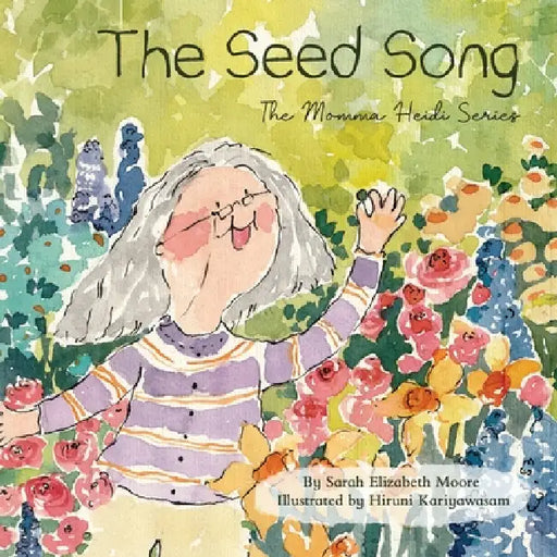 The Seed Song by Sarah Elizabeth Moore, Hiruni Kariyawasam