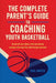 The Complete Parent's Guide to Coaching Youth Basketball: on- and off-court advice, drills and winning strategies that teach life skills through teamw by Paul Hunter