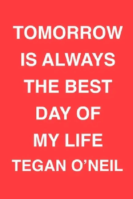 Today Is Always the Best Day of My Life by Tegan O'Neil