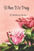When We Pray by Shirleena Racine