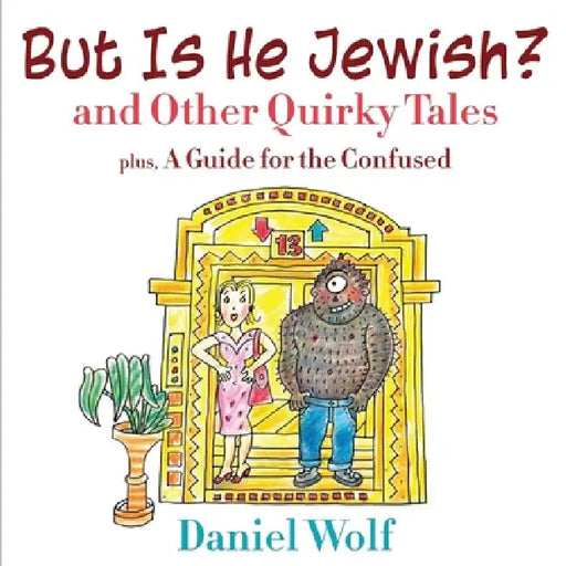 But Is He Jewish? and Other Quirky Tales by Daniel Wolf