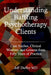 Understanding Baffling Psychotherapy Clients: Case Studies, Clinical Wisdom, and Lessons from Fifty Years of Practice by Jeff Duffey