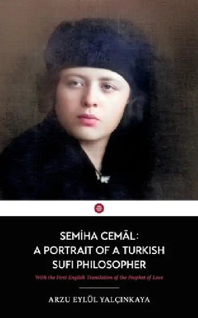 Semiha Cemal: A Portrait of a Turkish Sufi Philosopher by Arzu Eylul Yalcinkaya