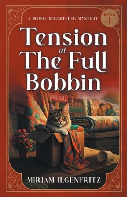 Tension At The Full Bobbin: A Maisie Schreffler Mystery Book 1 by Ilgenfritz