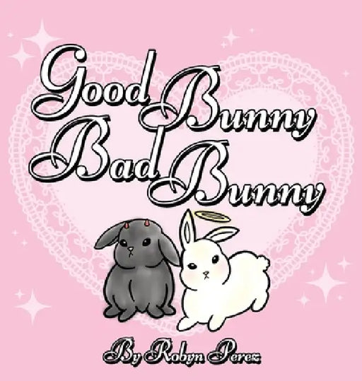 Good Bunny Bad Bunny by Robyn Perez