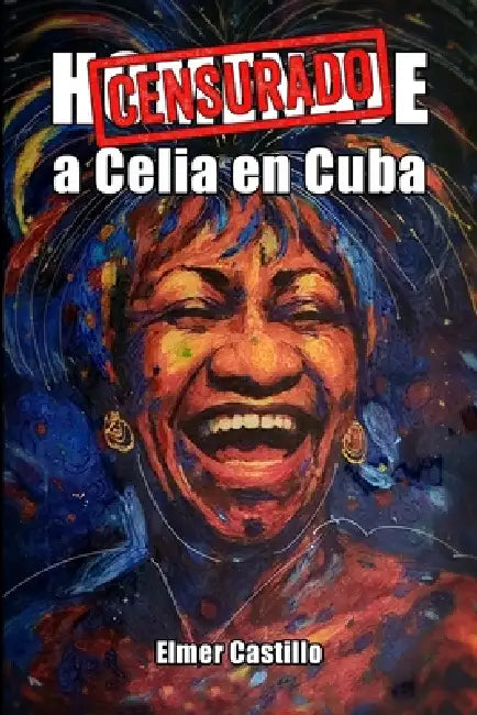Homenaje a Celia Cruz en Cuba: Censurado by Elmer Castillo