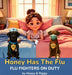 Honey Has the Flu: Flu Fighters on Duty by Honey and Poppy, Cynthia M. Monroe, Matthew Monroe
