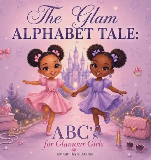 The Glam Alphabet Tale: ABC's for Glamour Girls by Kyla Atkins