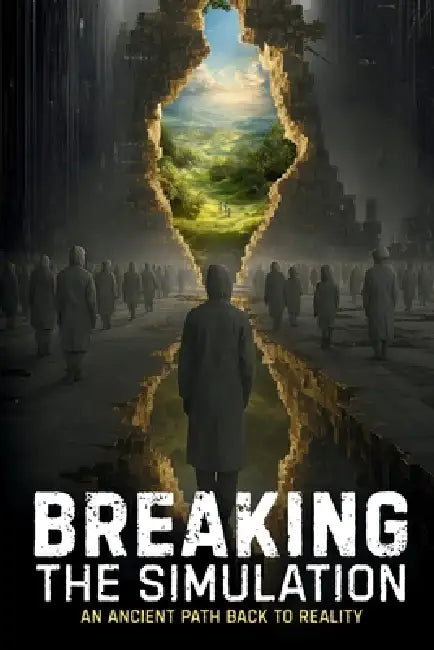 Breaking the Simulation: An Ancient Path Back to Reality by W. Peter Howell