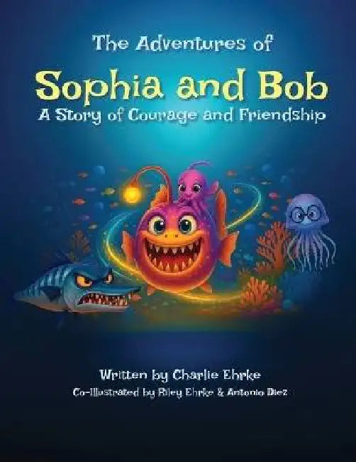 The Adventures of Sophia and Bob: A Story of Courage and Friendship by Charlie Ehrke