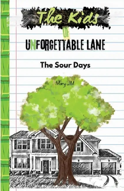The Kids of Unforgettable Lane: The Sour Days by Mary J. M.