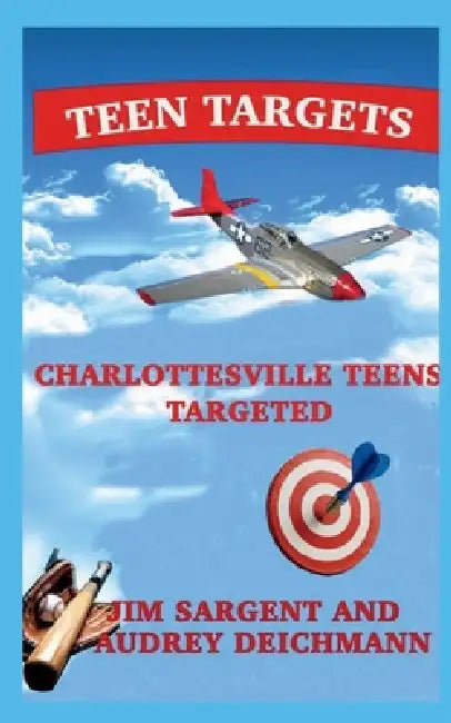 Teen Targets: Charlottesville Teens Targeted by Jim Sargent, Audrey Deichmann