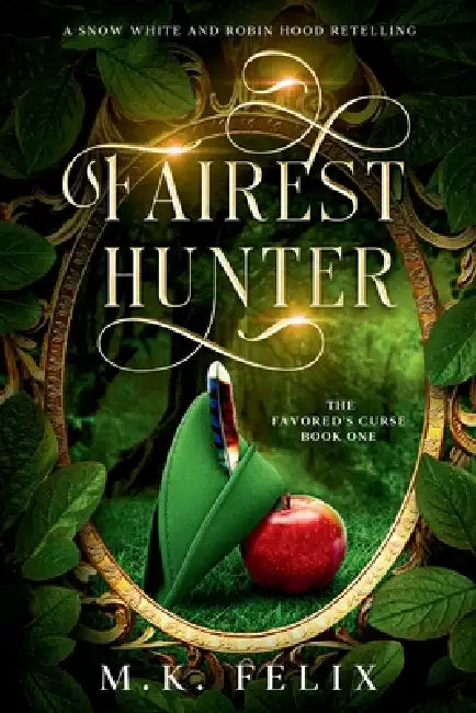 Fairest Hunter: A Snow White and Robin Hood Retelling by M. K. Felix