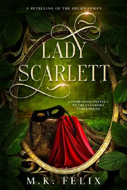 Lady Scarlett: A Retelling of The Highwayman by M. K. Felix