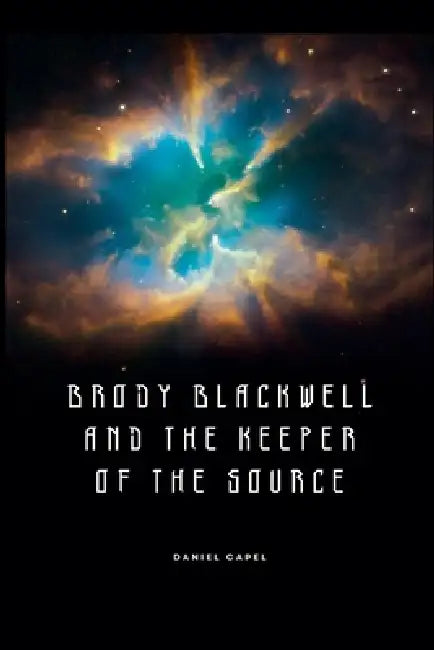 Brody Blackwell and the Keeper of the Source by Danny Capel