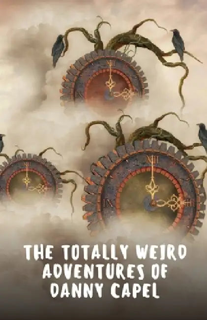The Totally Weird Adventures of Danny Capel by Danny Capel