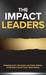 The Impact Leaders: A Collection of Stories From the Global Change Makers by Nim Stant