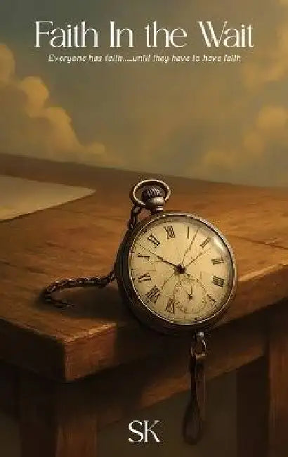 Faith In the Wait: Everyone has faith.....until they have to have faith by Shalynn King